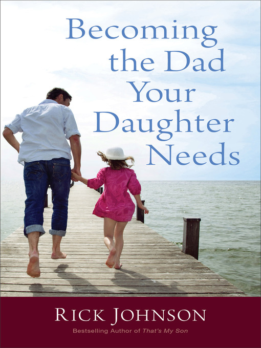Title details for Becoming the Dad Your Daughter Needs by Rick Johnson - Wait list
